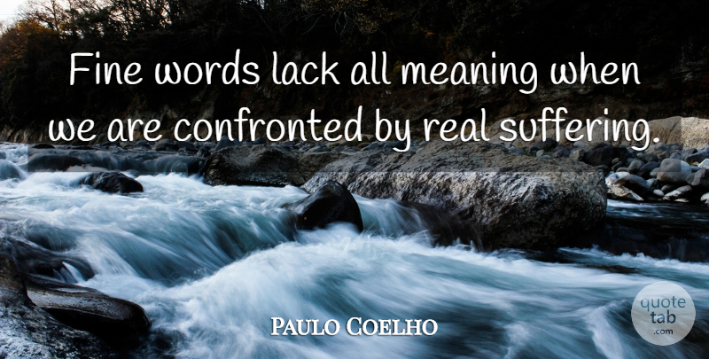 Paulo Coelho Quote About Life, Real, Suffering: Fine Words Lack All Meaning...