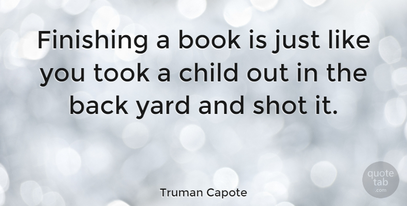 Truman Capote Quote About Children, Book, Writing: Finishing A Book Is Just...