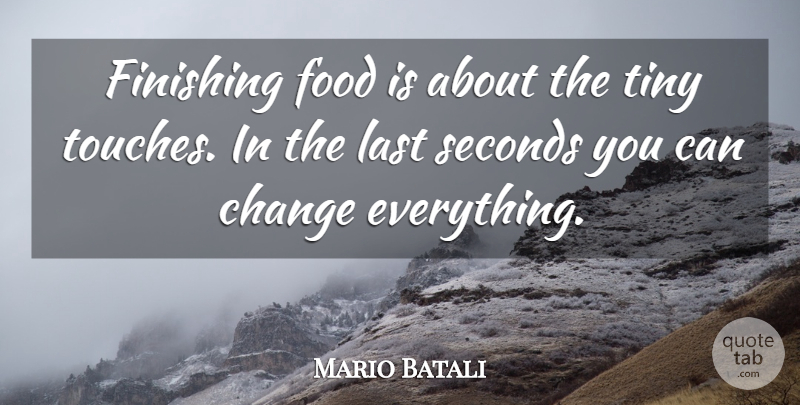 Mario Batali Quote About Lasts, Tiny, Finishing: Finishing Food Is About The...