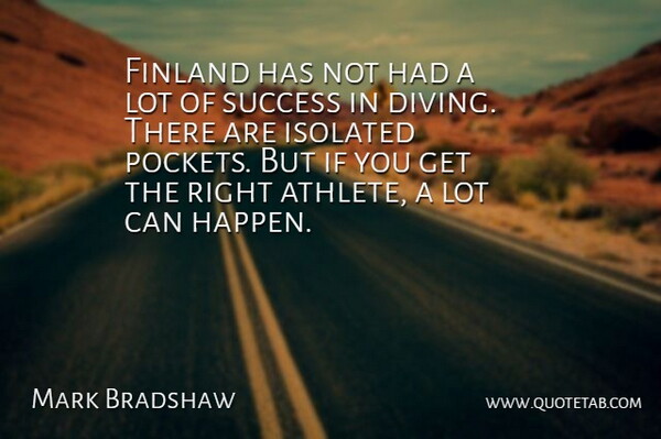 Mark Bradshaw Quote About Finland, Isolated, Success: Finland Has Not Had A...