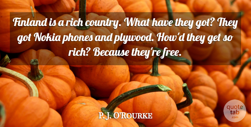 P. J. O'Rourke Quote About Country, Phones, Rich Countries: Finland Is A Rich Country...