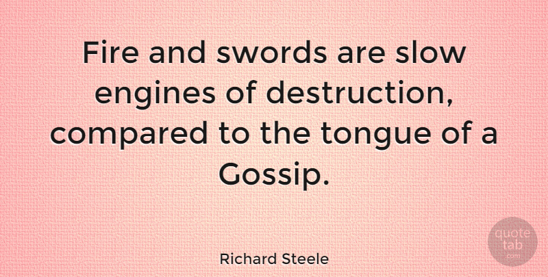 Richard Steele Quote About Fire, Gossip, Tongue: Fire And Swords Are Slow...