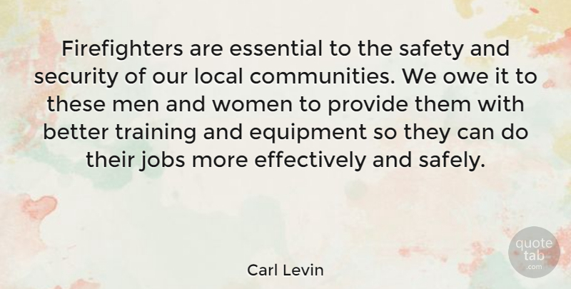 Carl Levin Quote About Jobs, Men, Safety: Firefighters Are Essential To The...