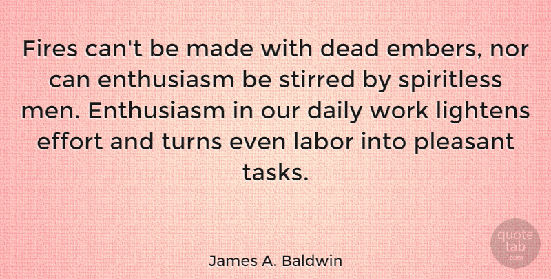 James A. Baldwin Quote About Work, Men, Fire: Fires Cant Be Made With...