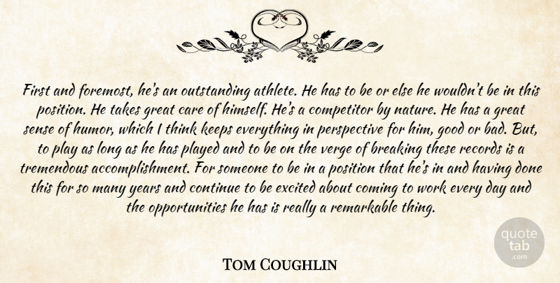 Tom Coughlin Quote About Athletics, Breaking, Care, Coming, Competitor: First And Foremost Hes An...