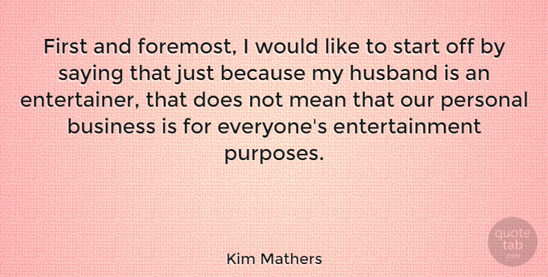 Kim Mathers Quote About American Celebrity, Business, Entertainment, Mean, Personal: First And Foremost I Would...