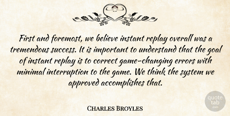 Charles Broyles Quote About Approved, Believe, Correct, Errors, Goal: First And Foremost We Believe...