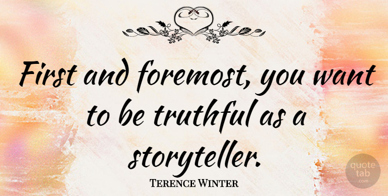 Terence Winter Quote About undefined: First And Foremost You Want...