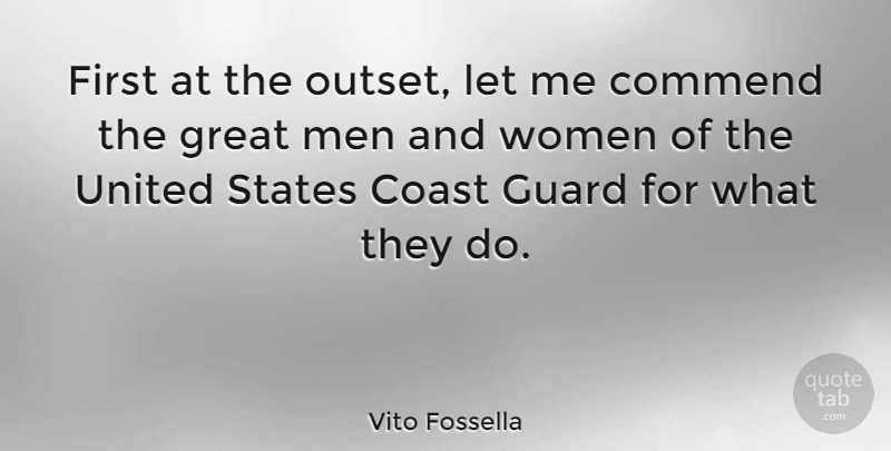 Vito Fossella Quote About Coast, Commend, Great, Guard, States: First At The Outset Let...