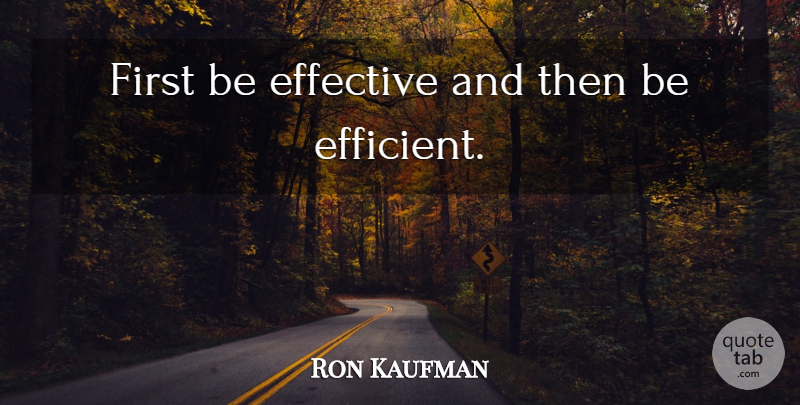 Ron Kaufman Quote About Service Culture, Firsts, Culture: First Be Effective And Then...