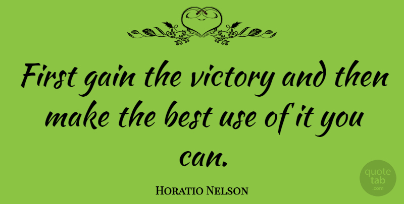 Horatio Nelson Quote About War, Victory, Gains: First Gain The Victory And...