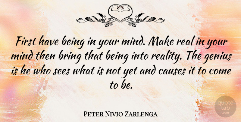 Peter Nivio Zarlenga Quote About Causes, Genius, Imagination, Mind, Sees: First Have Being In Your...