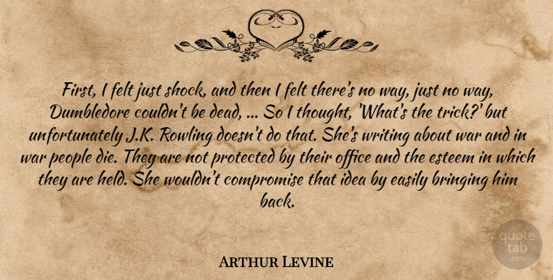 Arthur Levine Quote About Bringing, Compromise, Easily, Esteem, Felt: First I Felt Just Shock...