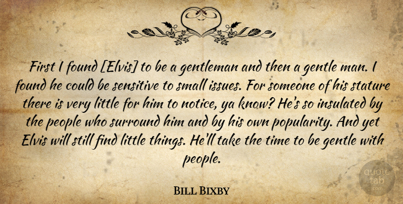 Bill Bixby Quote About Men, Issues, People: First I Found Elvis To...