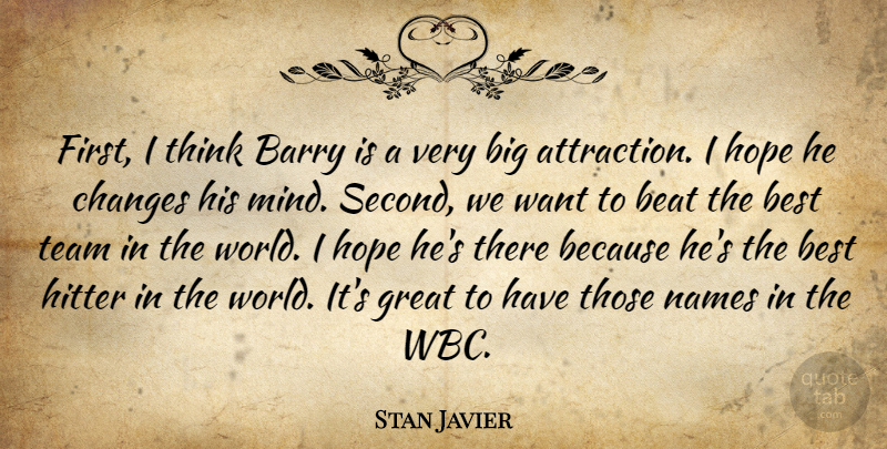 Stan Javier Quote About Barry, Beat, Best, Changes, Great: First I Think Barry Is...