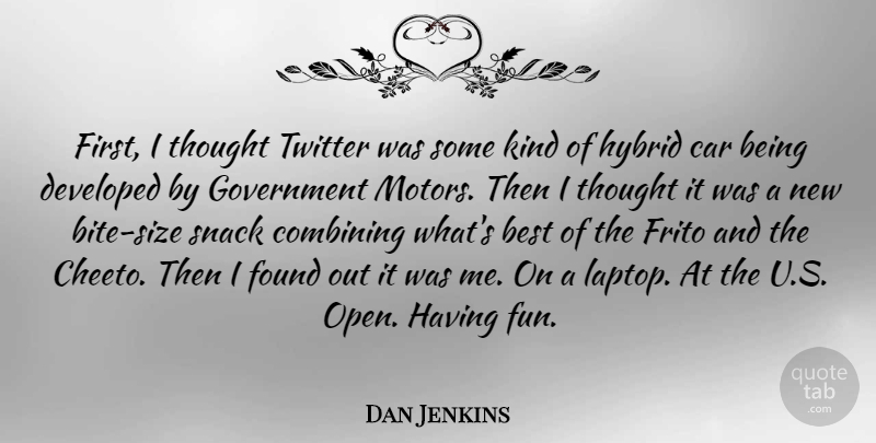 Dan Jenkins Quote About Best, Car, Combining, Developed, Found: First I Thought Twitter Was...
