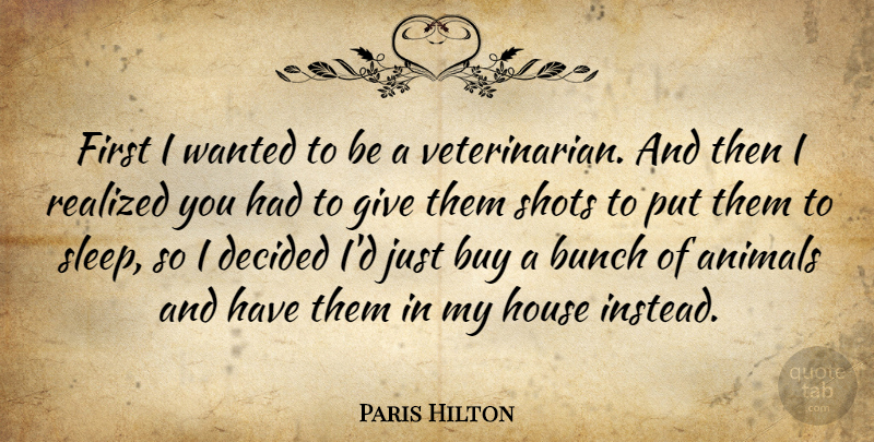 Paris Hilton Quote About Sleep, Animal, Giving: First I Wanted To Be...