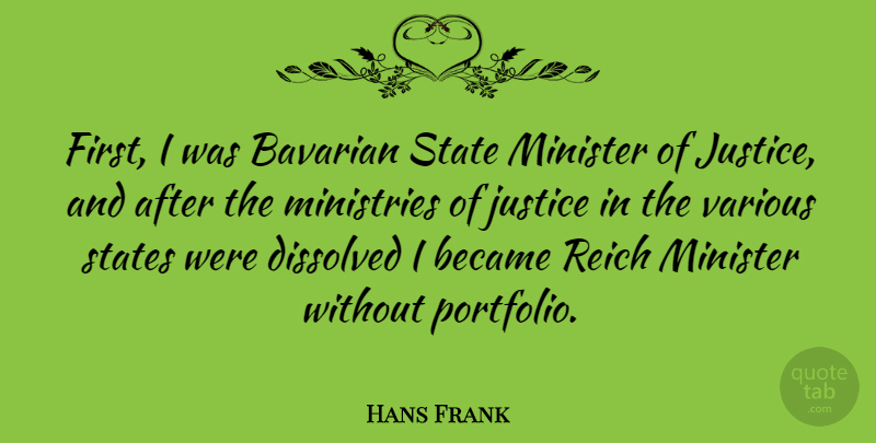Hans Frank Quote About Justice, Ministry, Firsts: First I Was Bavarian State...