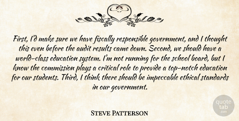 Steve Patterson Quote About Audit, Came, Commission, Critical, Education: First Id Make Sure We...