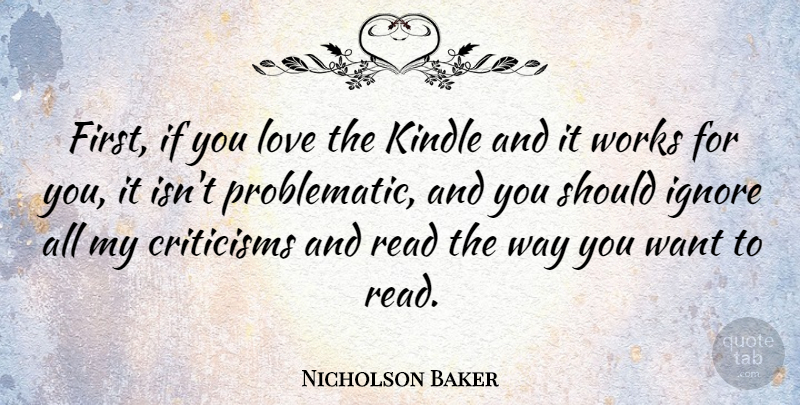 Nicholson Baker Quote About Criticism, Want, Way: First If You Love The...