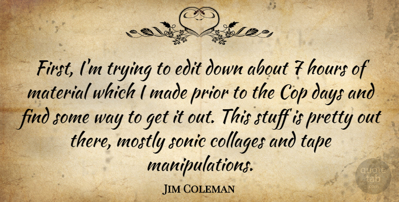 Jim Coleman Quote About American Athlete, Collages, Cop, Edit, Mostly: First Im Trying To Edit...