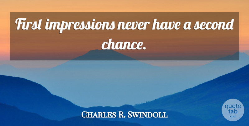 Charles R. Swindoll Quote About Second Chance, First Impression, Firsts: First Impressions Never Have A...