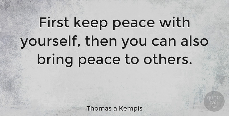 Thomas a Kempis Quote About Peace, Firsts, Tranquility: First Keep Peace With Yourself...