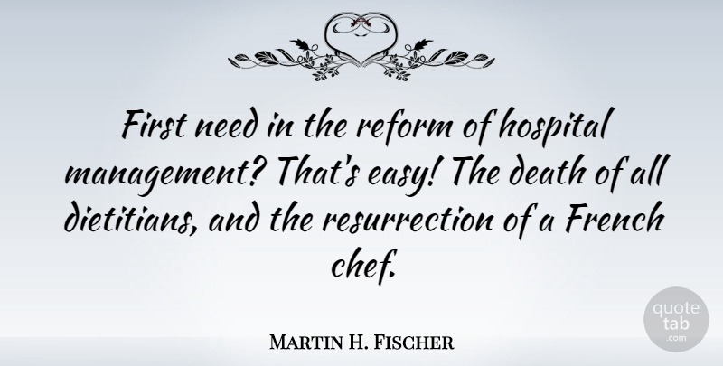 Martin H. Fischer Quote About Death, French, Hospital, Reform: First Need In The Reform...