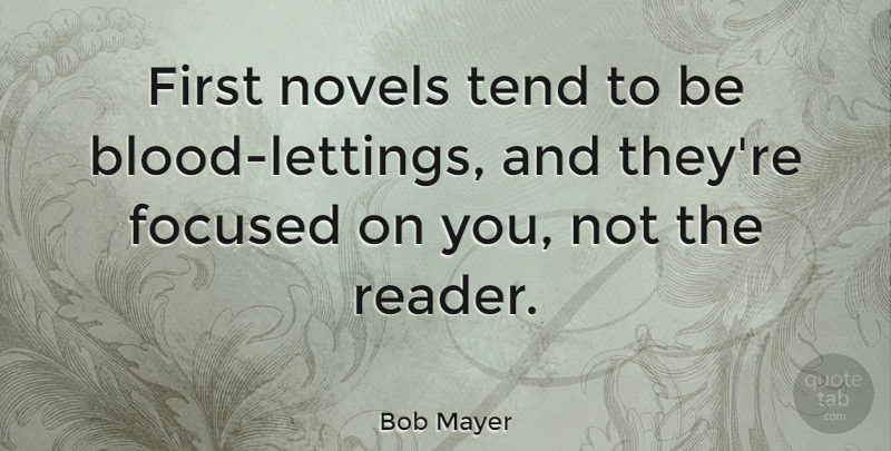 Bob Mayer Quote About Tend: First Novels Tend To Be...