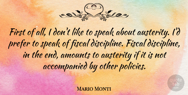 Mario Monti Quote About Fiscal, Prefer: First Of All I Dont...