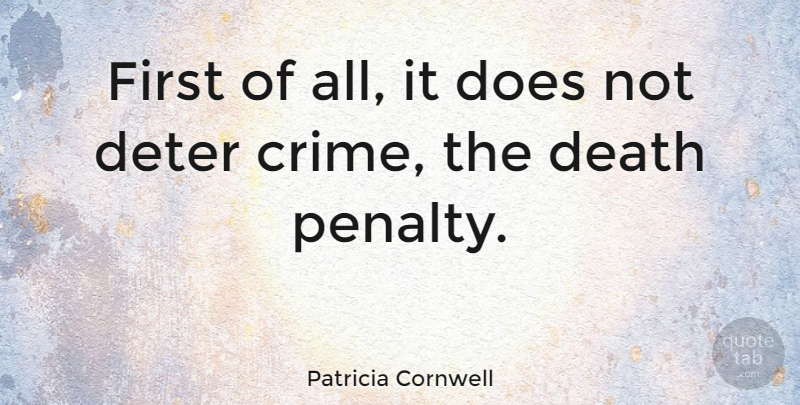 Patricia Cornwell Quote About Firsts, Doe, Death Penalty: First Of All It Does...