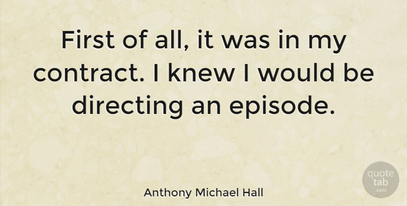 Anthony Michael Hall Quote About Would Be, Firsts, Episodes: First Of All It Was...