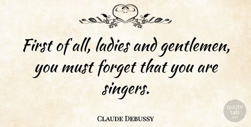 Claude Debussy Quote About Gentleman, Firsts, Singers: First Of All Ladies And...