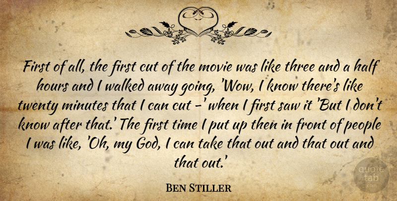 Ben Stiller Quote About Cutting, People, Three: First Of All The First...