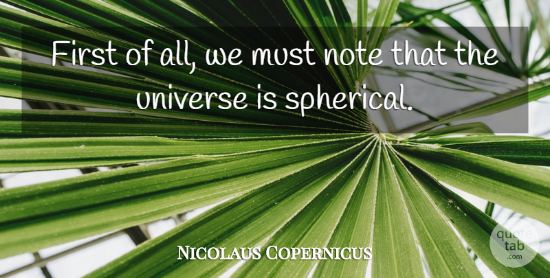 Nicolaus Copernicus Quote About Firsts, Notes, Universe: First Of All We Must...