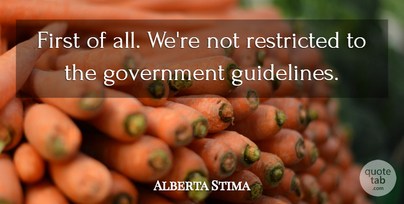 Alberta Stima Quote About Government, Restricted: First Of All Were Not...