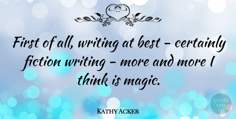 Kathy Acker Quote About Writing, Thinking, Magic: First Of All Writing At...