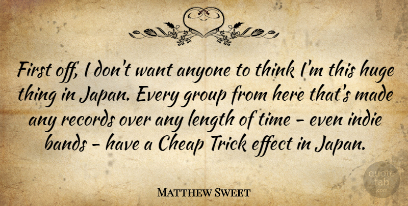 Matthew Sweet Quote About American Musician, Anyone, Bands, Effect, Huge: First Off I Dont Want...