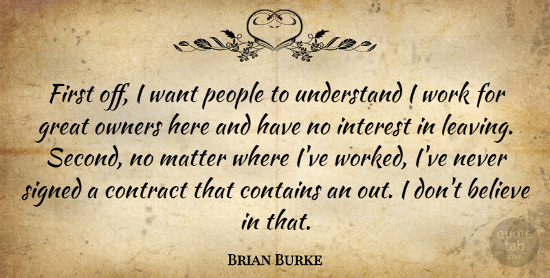 Brian Burke Quote About Believe, Contains, Contract, Great, Interest: First Off I Want People...
