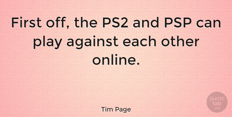 Tim Page Quote About undefined: First Off The Ps2 And...