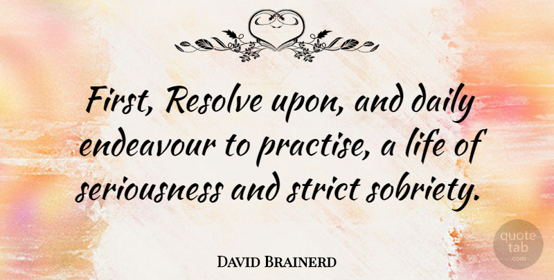 David Brainerd Quote About Inspirational, Sobriety, Firsts: First Resolve Upon And Daily...