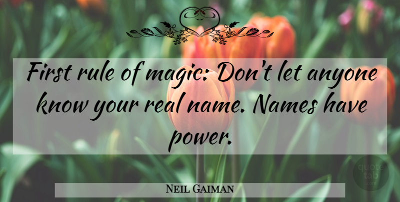 Neil Gaiman Quote About Real, Names, Magic: First Rule Of Magic Dont...