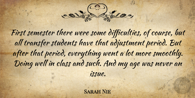Sarah Nie Quote About Adjustment, Age, Class, Semester, Students: First Semester There Were Some...