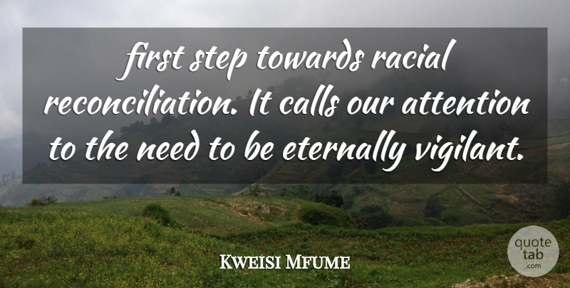 Kweisi Mfume Quote About Attention, Calls, Eternally, Racial, Step: First Step Towards Racial Reconciliation...