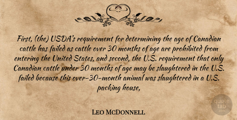 Leo McDonnell Quote About Age, Age And Aging, Animal, Canadian, Cattle: First The Usdas Requirement For...