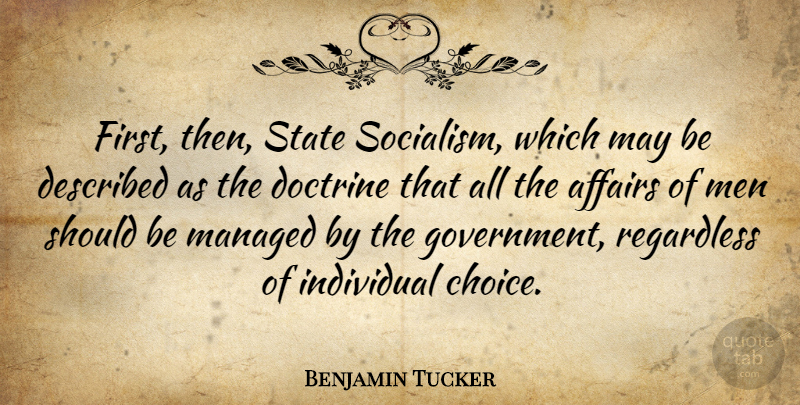 Benjamin Tucker Quote About Men, Individual Choice, Choices: First Then State Socialism Which...