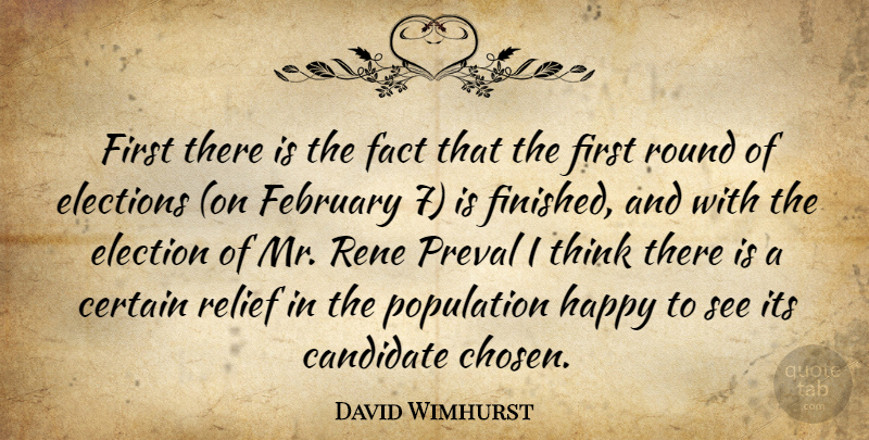 David Wimhurst Quote About Candidate, Certain, Elections, Fact, February: First There Is The Fact...