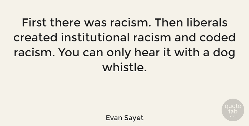 Evan Sayet Quote About Dog, Racism, Racist: First There Was Racism Then...