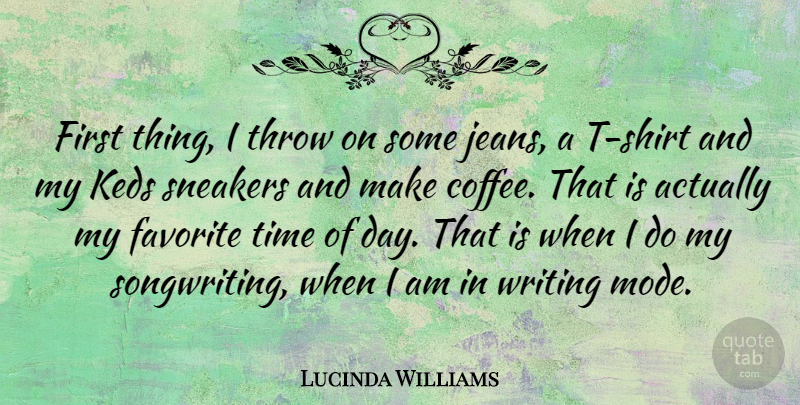 Lucinda Williams Quote About Coffee, Writing, Jeans: First Thing I Throw On...