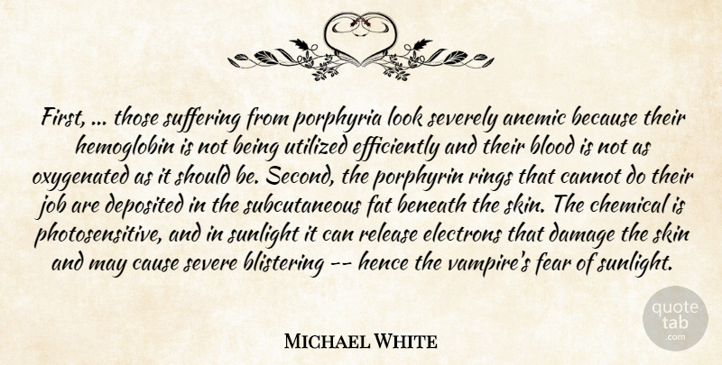 Michael White Quote About Beneath, Blood, Cannot, Cause, Chemical: First Those Suffering From Porphyria...